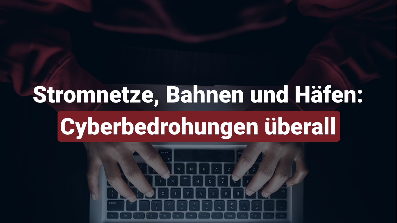 Stromnetze, Bahnen und Häfen Cyberbedrohungen überall