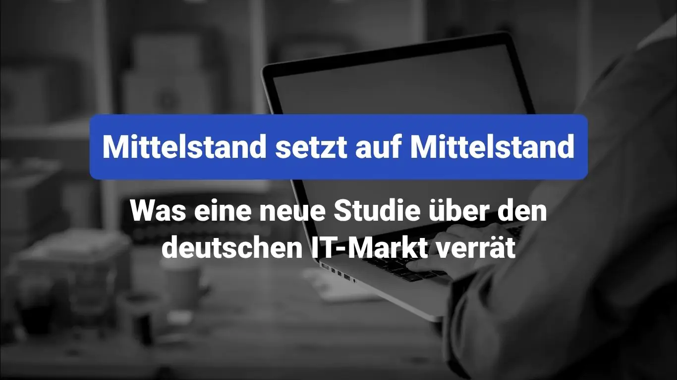 Mittelstand setzt auf Mittelstand: Was eine neue Studie über den deutschen IT-Markt verrät